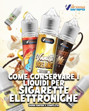 Come Conservare Correttamente i Liquidi per Sigaretta Elettronica: Guida Completa